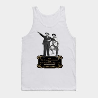 Laurel & Hardy Quotes: 'Ollie “Why Did You Get A Veterinarian?” Stan “Well I Didn’t Think His Religion Would Make Any Difference' Tank Top